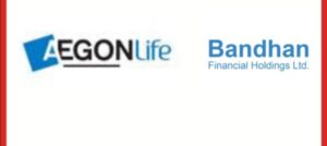 Bandhan Financial Holdings Completes Acquisition of Aegon Life, Expanding into Digital Insurance Space