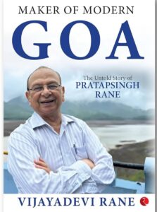 Maker of Modern Goa: The Untold Story of Pratapsingh Rane" book