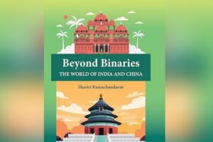 Beyond Binaries: The World of India and China" book by Shastri Ramachandran