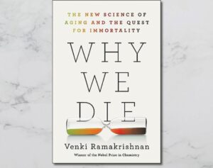 Why We Die: The New Science of Aging and the Quest for Immortality" by Venki Ramakrishnan