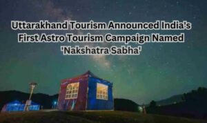 Uttarakhand Tourism launches 'Nakshatra Sabha': India's first astro tourism campaign